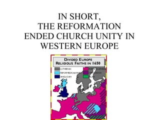 IN SHORT, THE REFORMATION ENDED CHURCH UNITY IN WESTERN EUROPE 