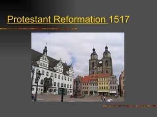 Protestant Reformation  1517 