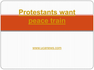 Protestants want peace train www.ucanews.com 