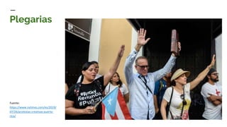 Plegarias
Fuente:
https://www.nytimes.com/es/2019/
07/26/protestas-creativas-puerto-
rico/
 