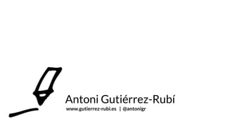 Antoni Gutiérrez-Rubí
www.gutierrez-rubi.es | @antonigr
 
