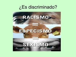 ¿Es discriminado? 