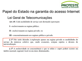 Papel do Estado na garantia do acesso Internet
Lei Geral de Telecomunicações
 