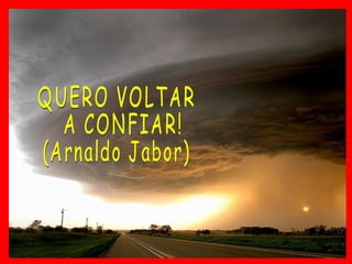 QUERO VOLTAR A CONFIAR! (Arnaldo Jabor) 