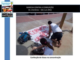 MARCHA CONTRA A CORRUPÇÃO Av. Litorânea – São Luís (Ma) Confecção de faixas na concentração 
