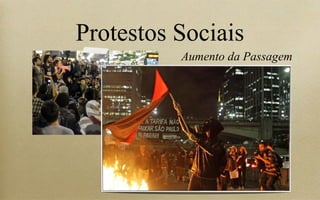 Protestos Sociais
Aumento da Passagem
 