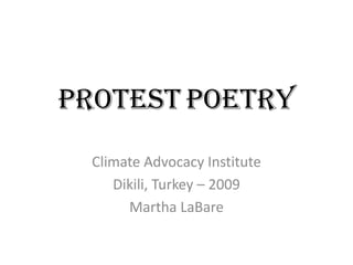 ProtestPoetry Climate Advocacy Institute Dikili, Turkey – 2009 Martha LaBare 