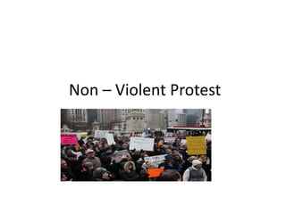 Non – Violent Protest
 