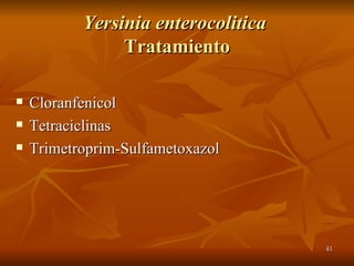 Yersinia enterocolitica  Tratamiento Cloranfenicol Tetraciclinas Trimetroprim-Sulfametoxazol 
