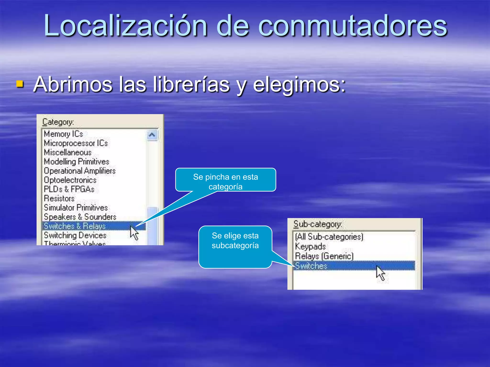 Localización de conmutadores
 Abrimos las librerías y elegimos:



                  Se pincha en esta
                      categoría




                      Se elige esta
                      subcategoría
 