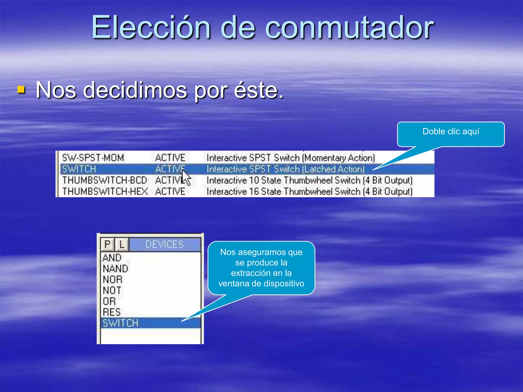 Elección de conmutador
 Nos decidimos por éste.
                                           Doble clic aquí




                  Nos aseguramos que
                      se produce la
                     extracción en la
                  ventana de dispositivo
 