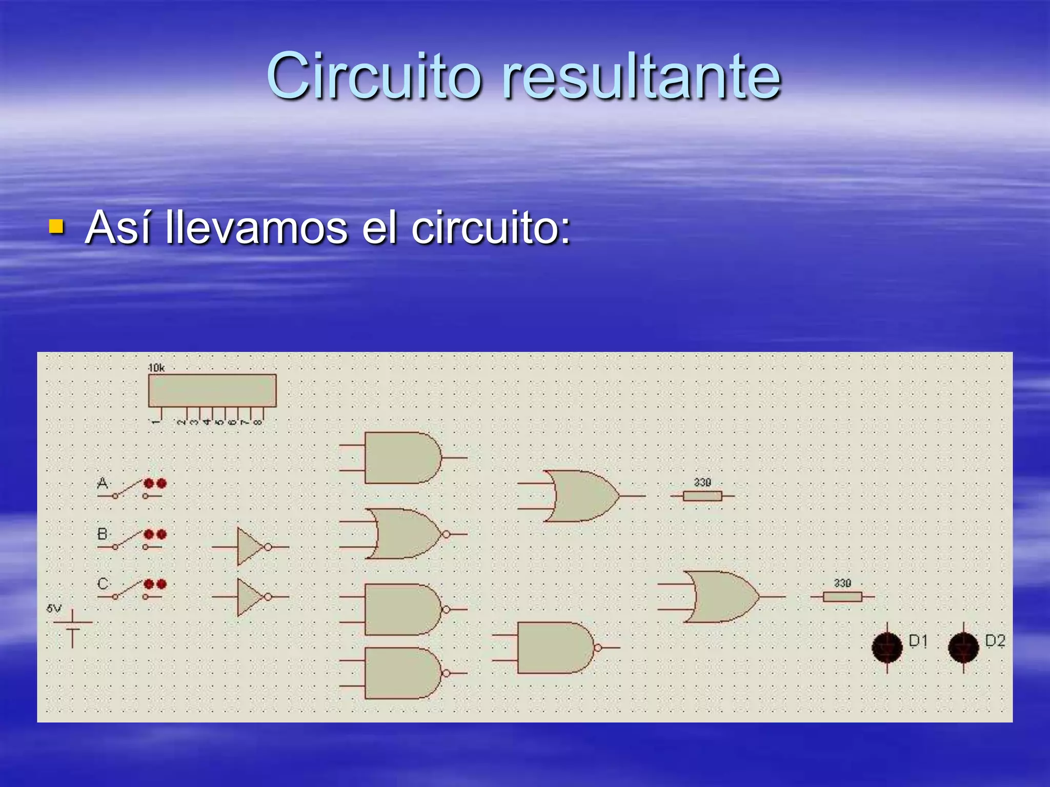 Circuito resultante

 Así llevamos el circuito:
 