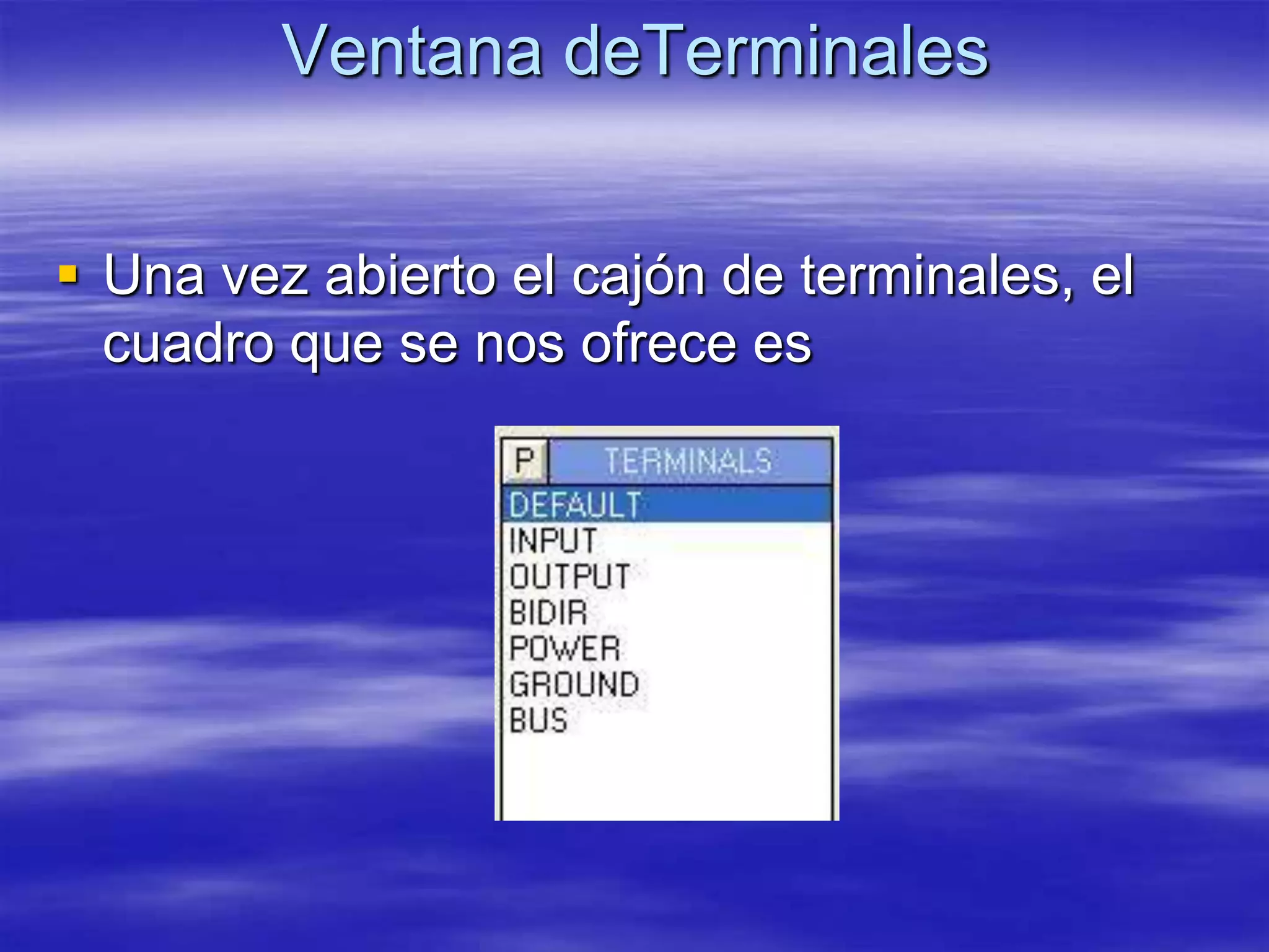 Ventana deTerminales


 Una vez abierto el cajón de terminales, el
  cuadro que se nos ofrece es
 