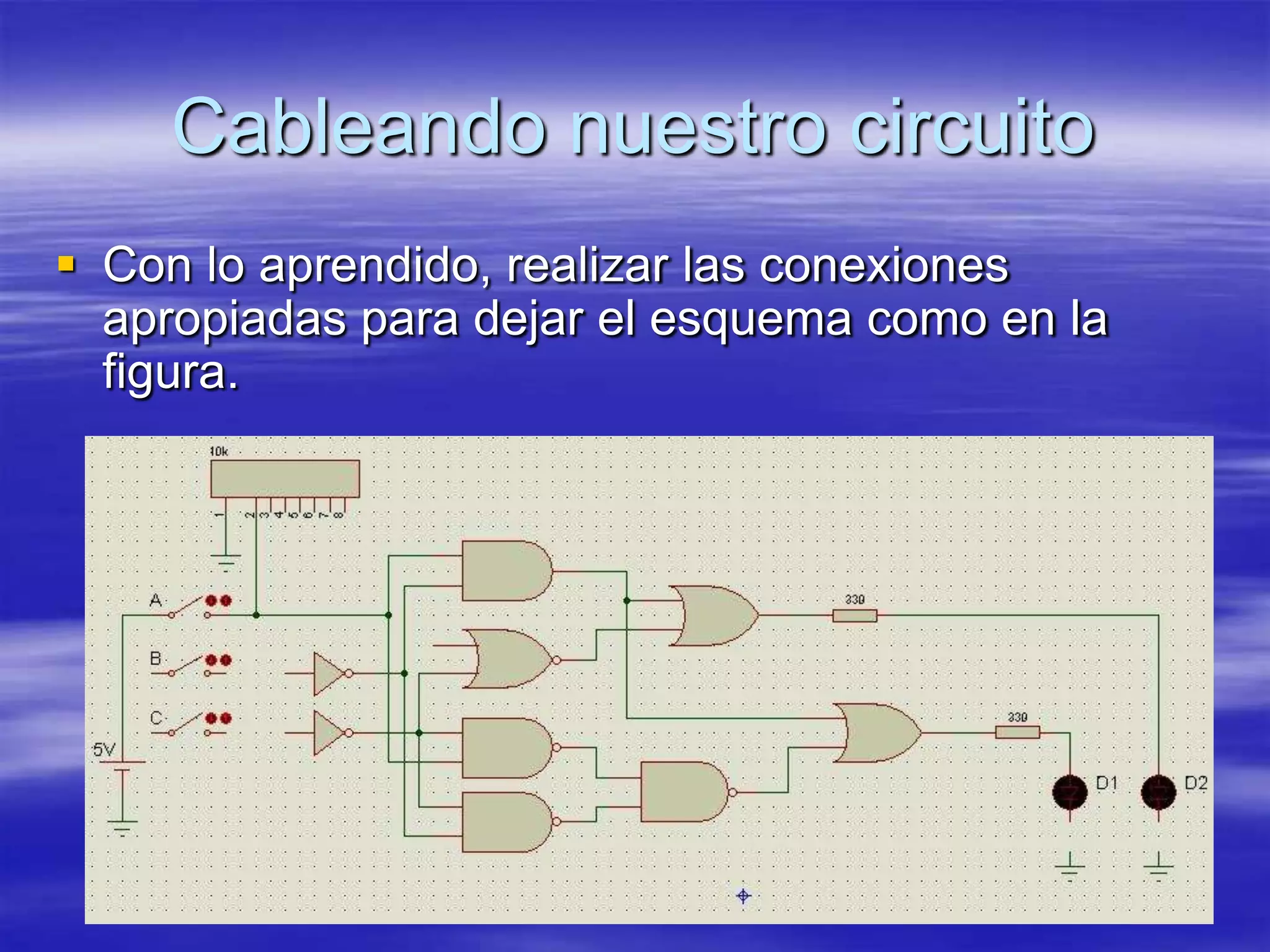 Cableando nuestro circuito
 Con lo aprendido, realizar las conexiones
  apropiadas para dejar el esquema como en la
  figura.
 