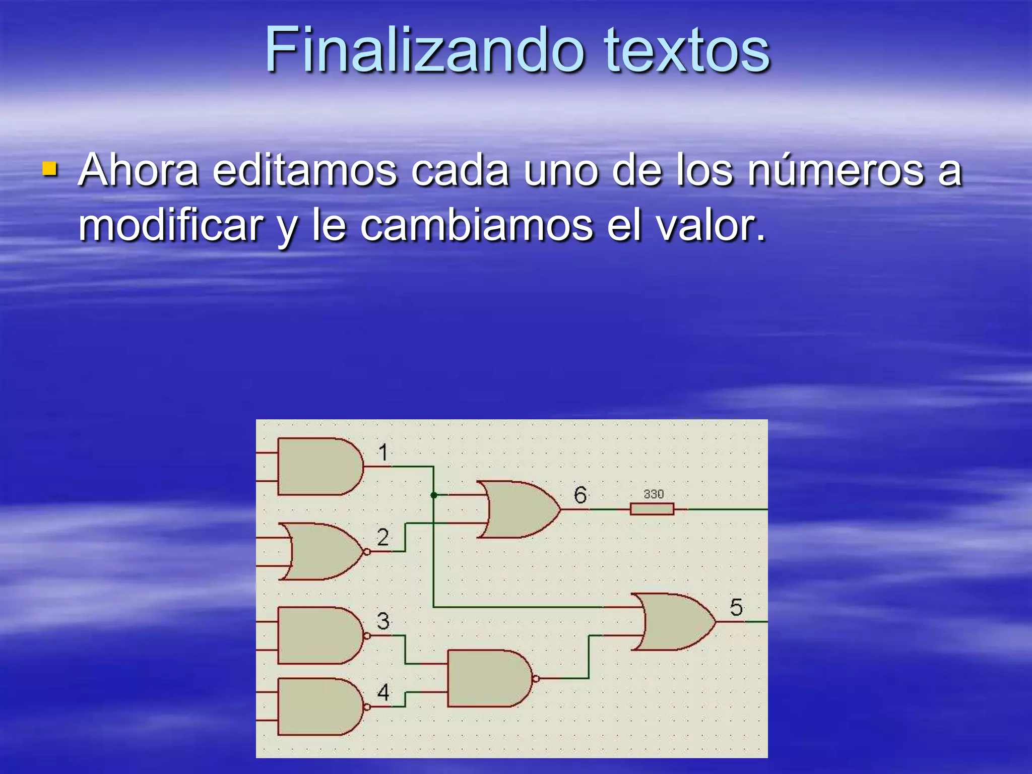Finalizando textos
 Ahora editamos cada uno de los números a
  modificar y le cambiamos el valor.
 