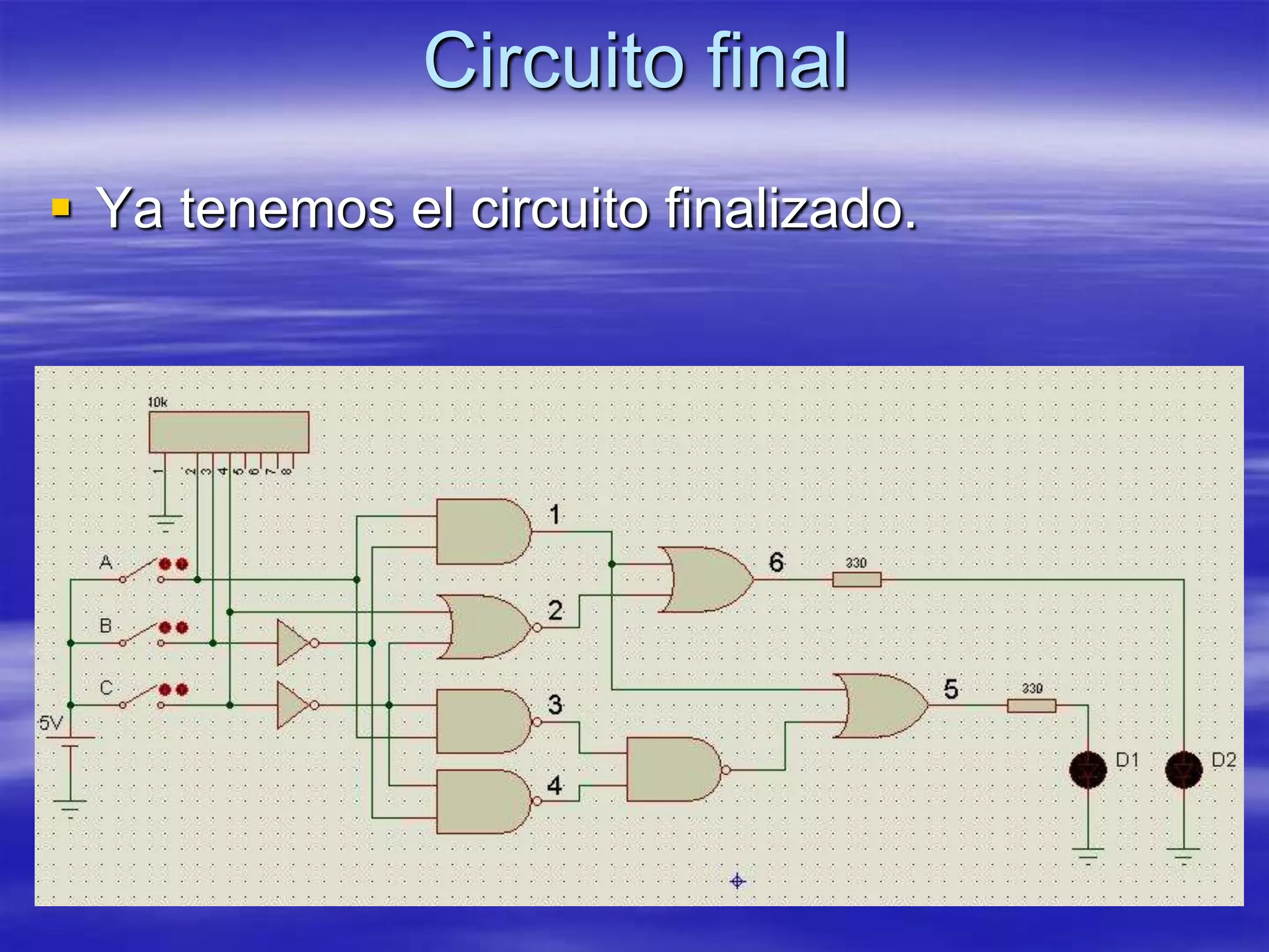 Circuito final
 Ya tenemos el circuito finalizado.
 