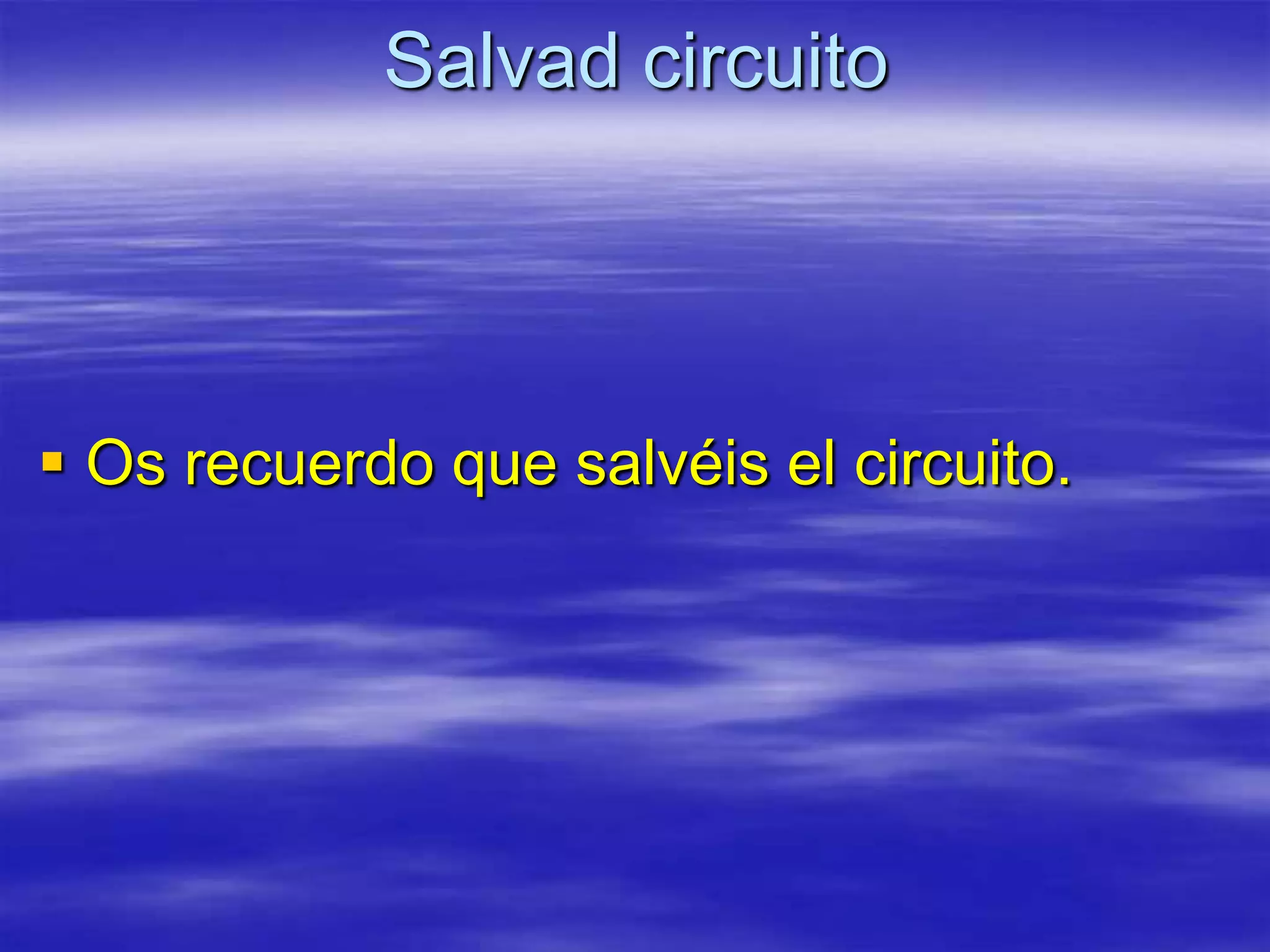 Salvad circuito




 Os recuerdo que salvéis el circuito.
 