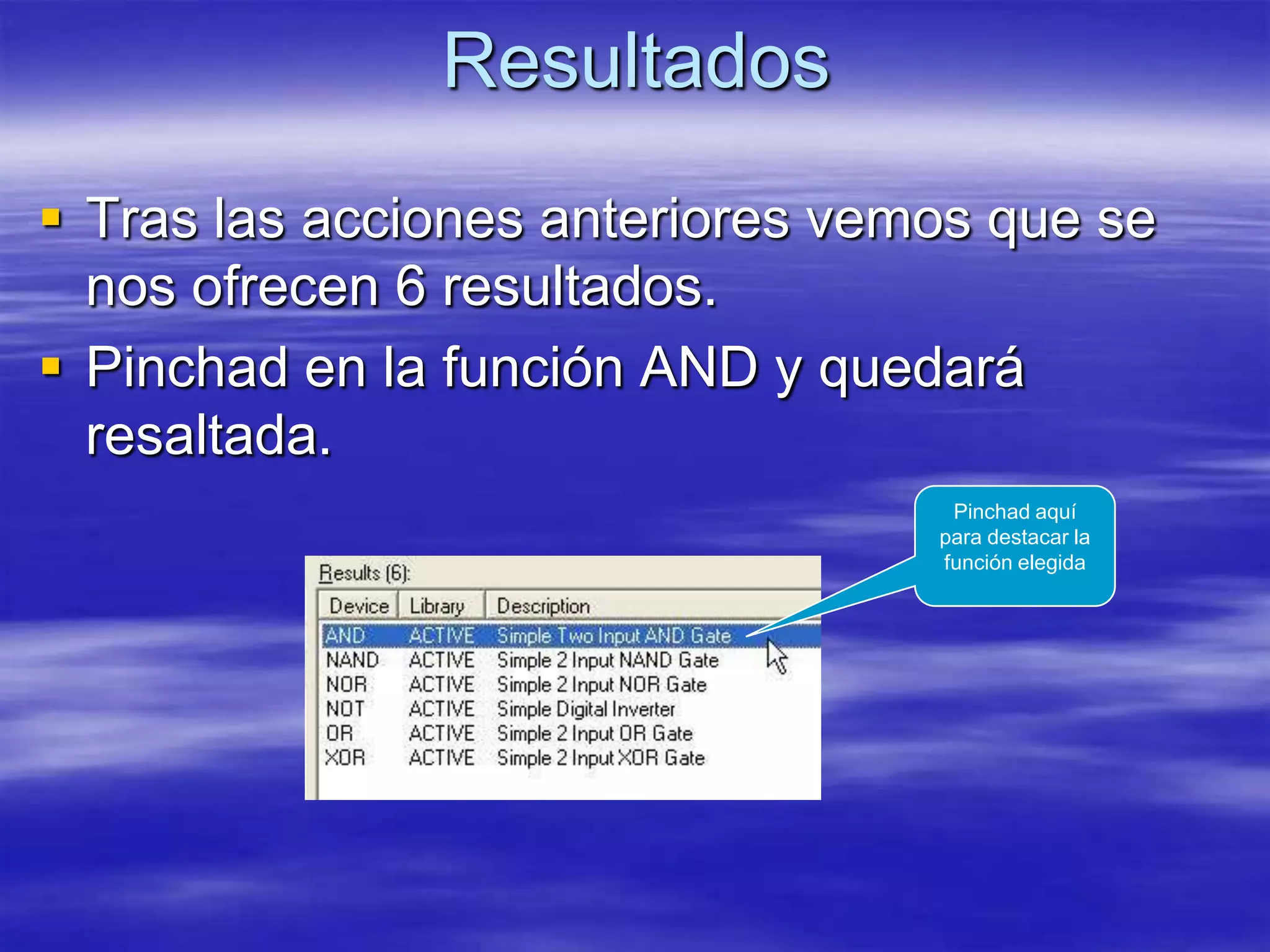 Resultados
 Tras las acciones anteriores vemos que se
  nos ofrecen 6 resultados.
 Pinchad en la función AND y quedará
  resaltada.
                                   Pinchad aquí
                                  para destacar la
                                  función elegida
 