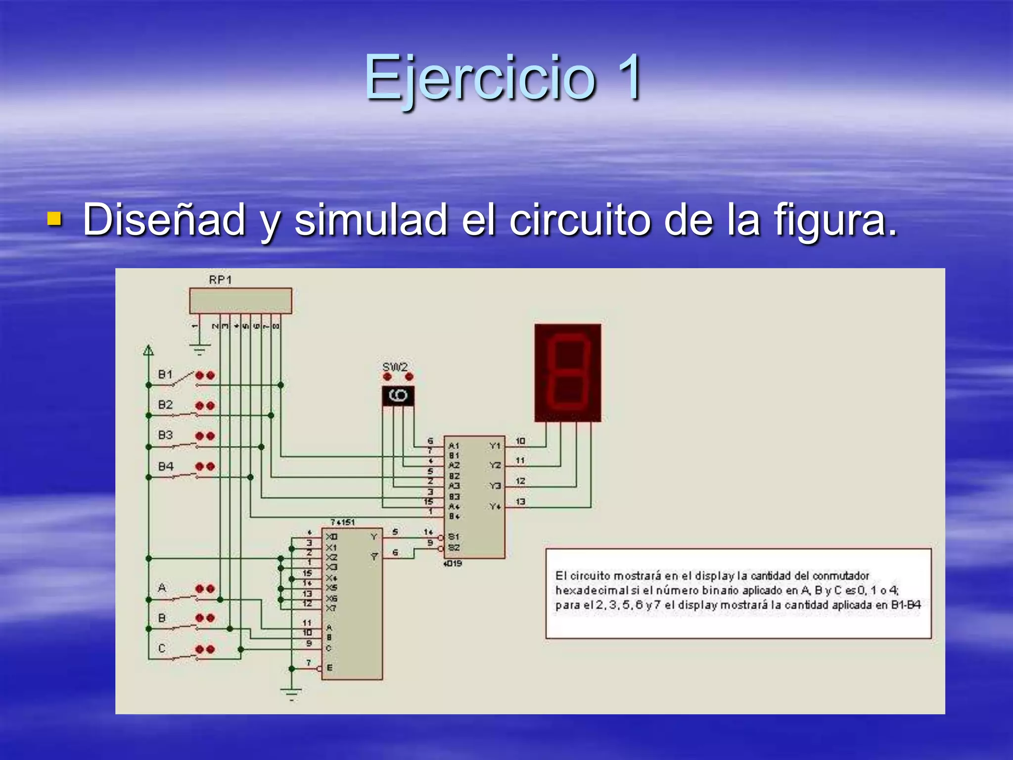 Ejercicio 1

 Diseñad y simulad el circuito de la figura.
 