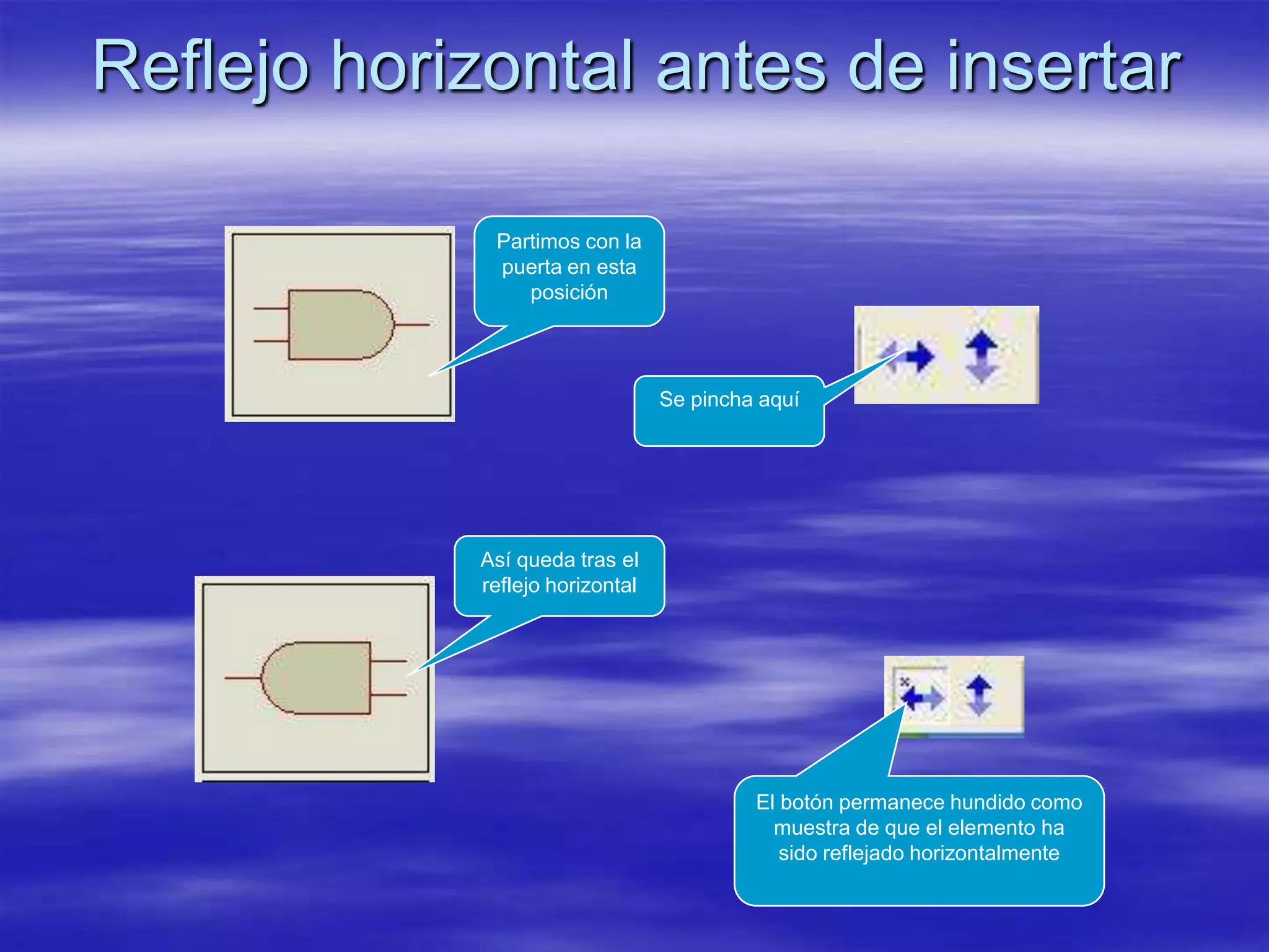 Reflejo horizontal antes de insertar

             Partimos con la
             puerta en esta
                posición




                                 Se pincha aquí




            Así queda tras el
            reflejo horizontal




                                          El botón permanece hundido como
                                            muestra de que el elemento ha
                                             sido reflejado horizontalmente
 
