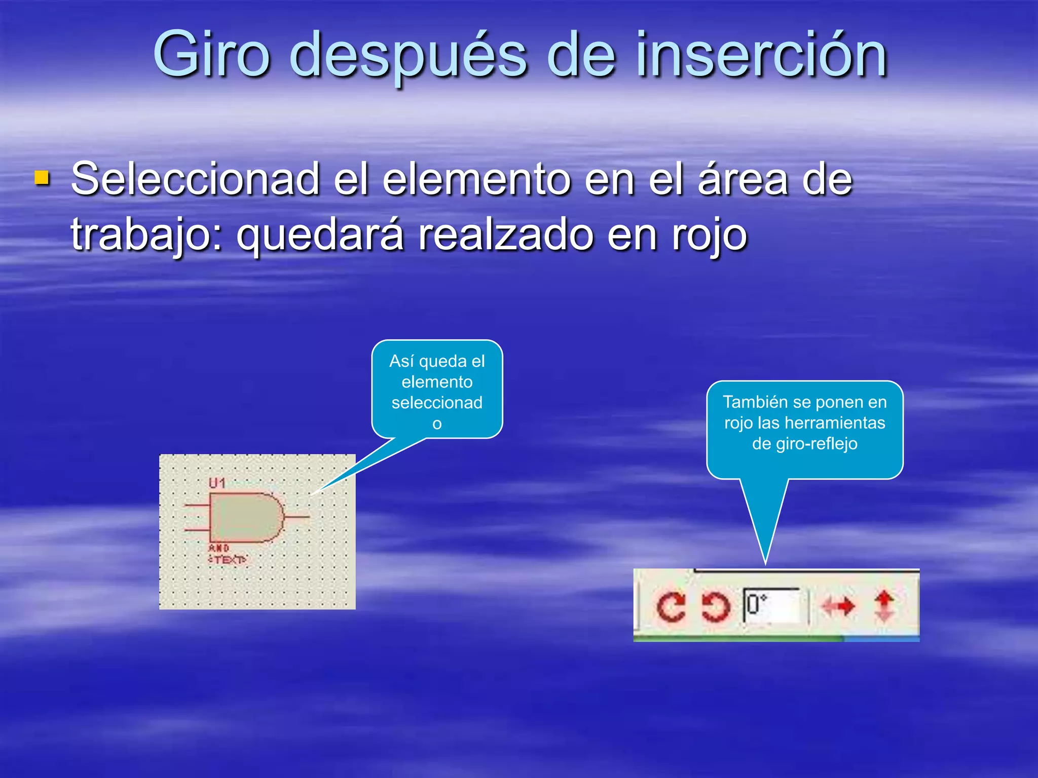 Giro después de inserción
 Seleccionad el elemento en el área de
  trabajo: quedará realzado en rojo

                 Así queda el
                  elemento
                 seleccionad    También se ponen en
                      o         rojo las herramientas
                                    de giro-reflejo
 