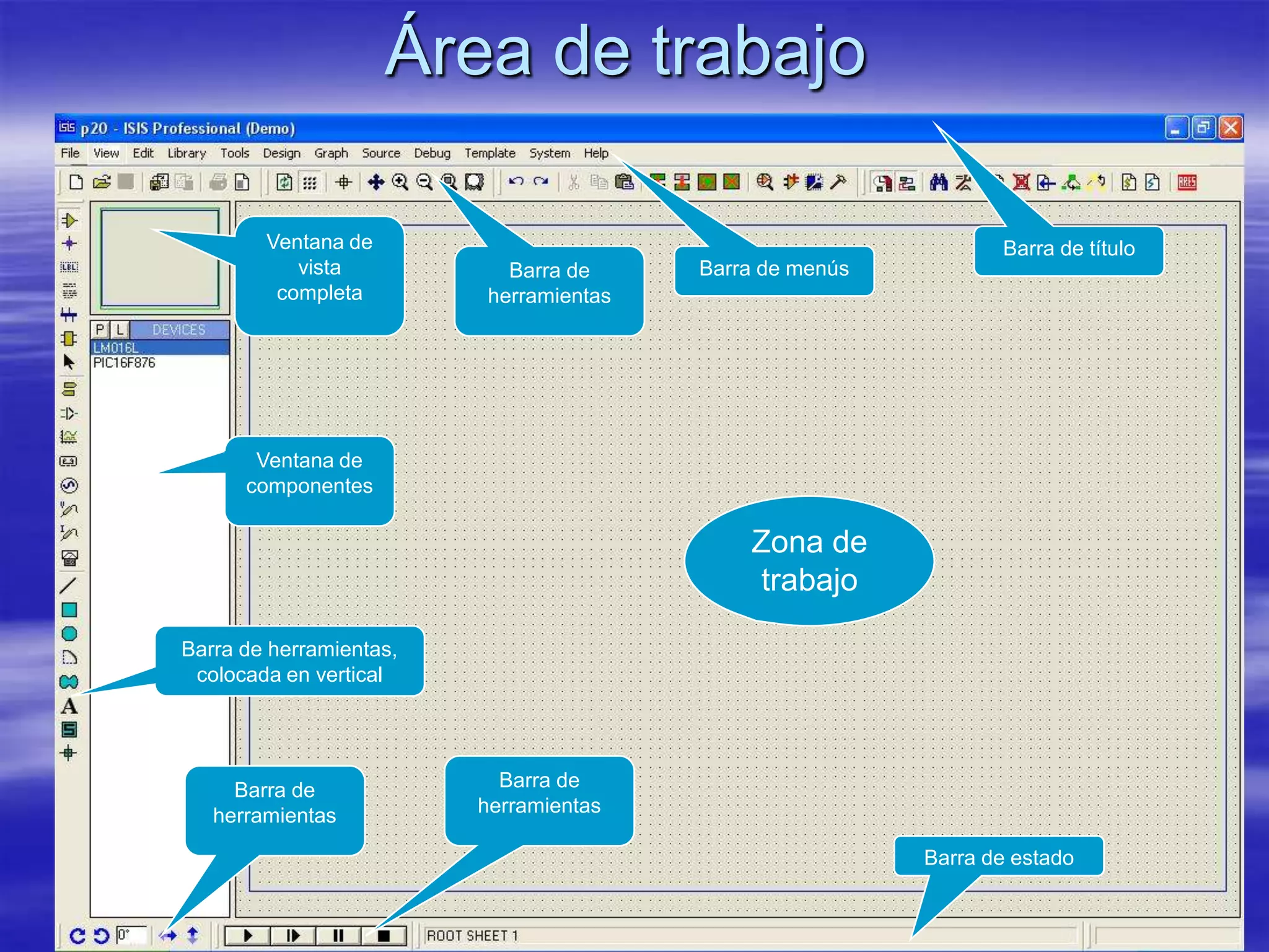 Área de trabajo

        Ventana de                                              Barra de título
           vista           Barra de     Barra de menús
         completa        herramientas




       Ventana de
      componentes

                                            Zona de
                                             trabajo

Barra de herramientas,
 colocada en vertical




     Barra de              Barra de
   herramientas          herramientas

                                                         Barra de estado
 