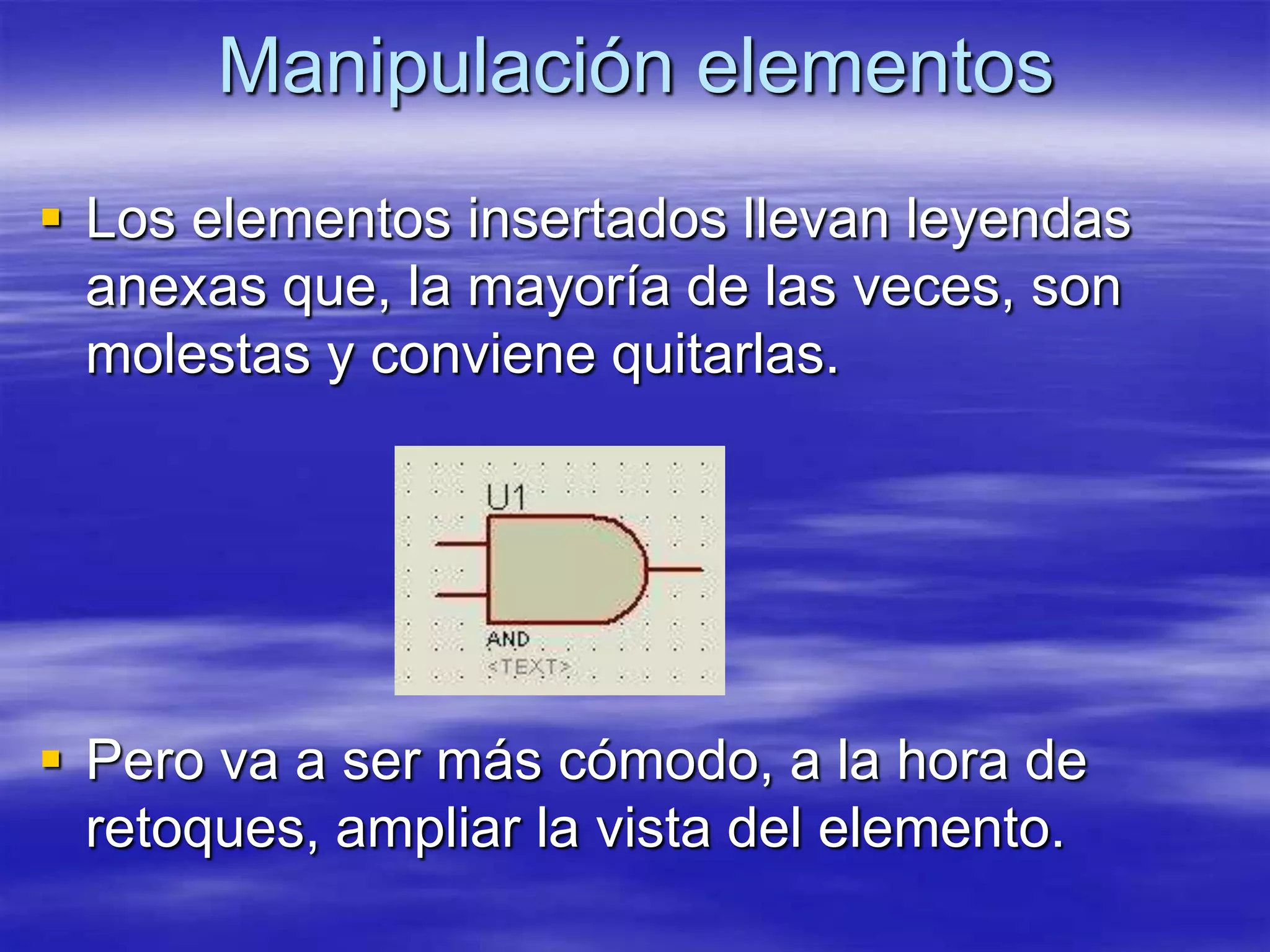 Manipulación elementos
 Los elementos insertados llevan leyendas
  anexas que, la mayoría de las veces, son
  molestas y conviene quitarlas.




 Pero va a ser más cómodo, a la hora de
  retoques, ampliar la vista del elemento.
 
