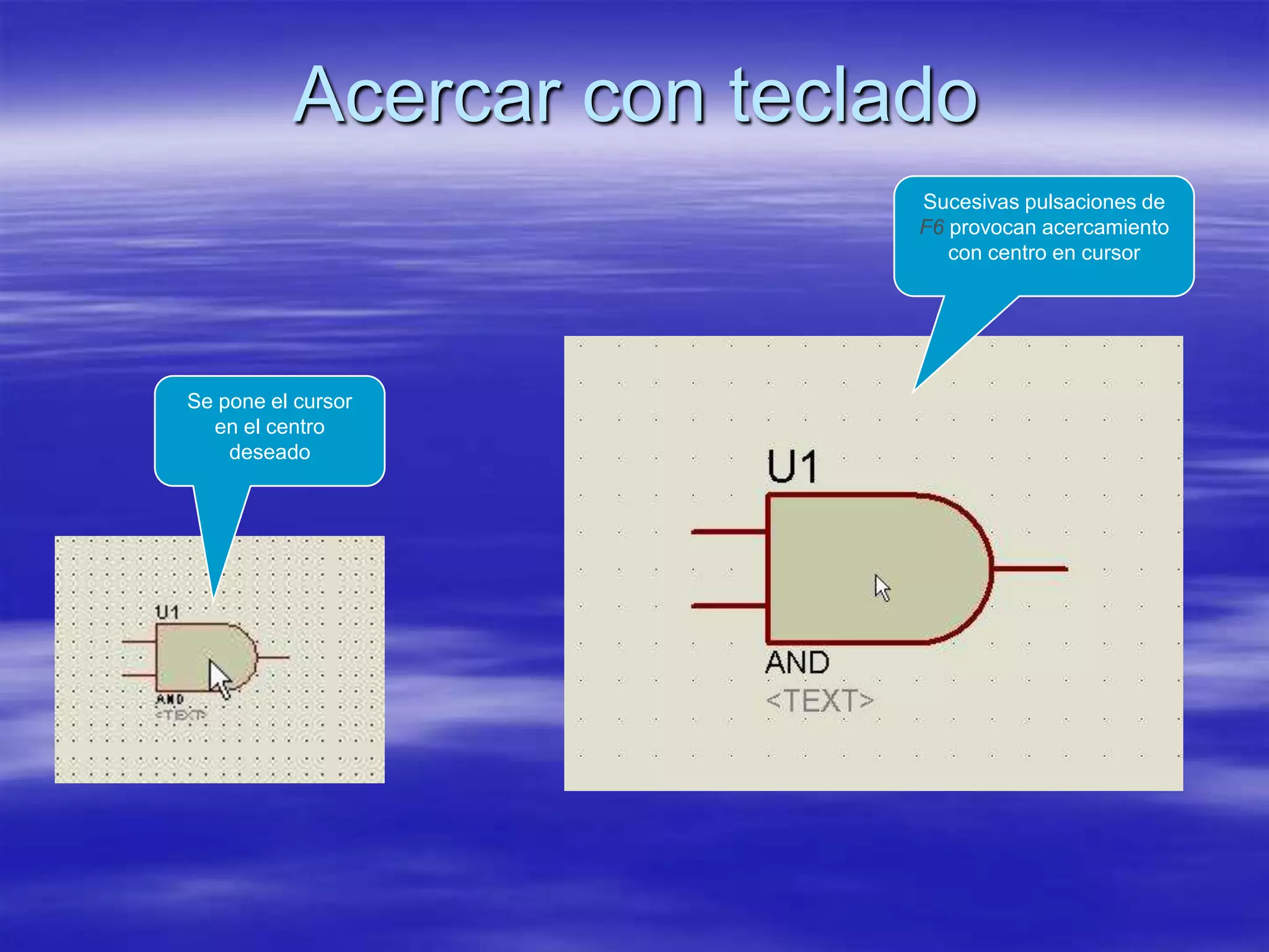 Acercar con teclado
                           Sucesivas pulsaciones de
                           F6 provocan acercamiento
                              con centro en cursor




Se pone el cursor
  en el centro
    deseado
 