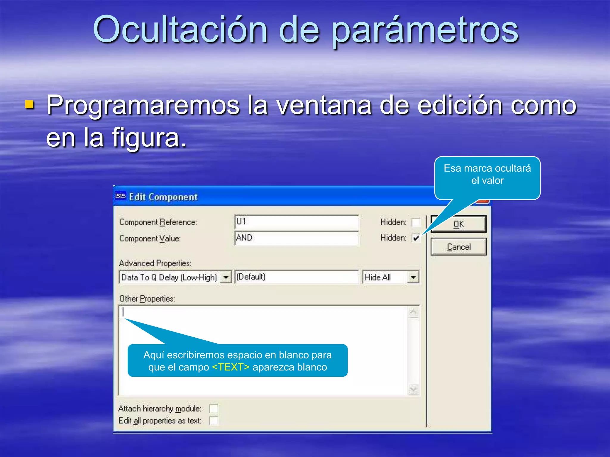 Ocultación de parámetros
 Programaremos la ventana de edición como
  en la figura.
                                                    Esa marca ocultará
                                                         el valor




         Aquí escribiremos espacio en blanco para
          que el campo <TEXT> aparezca blanco
 