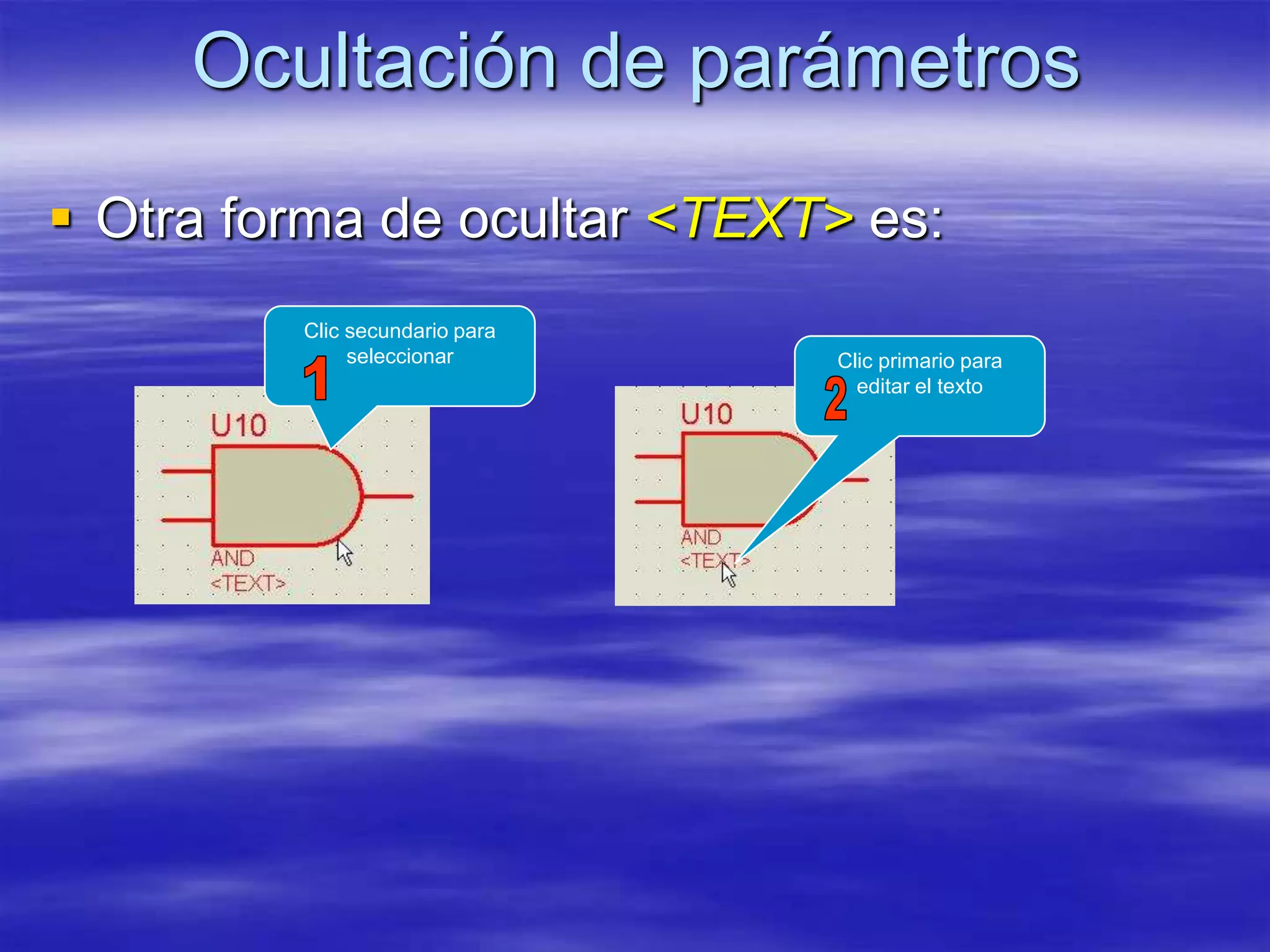 Ocultación de parámetros
 Otra forma de ocultar <TEXT> es:
         Clic secundario para
              seleccionar       Clic primario para
                                  editar el texto
 