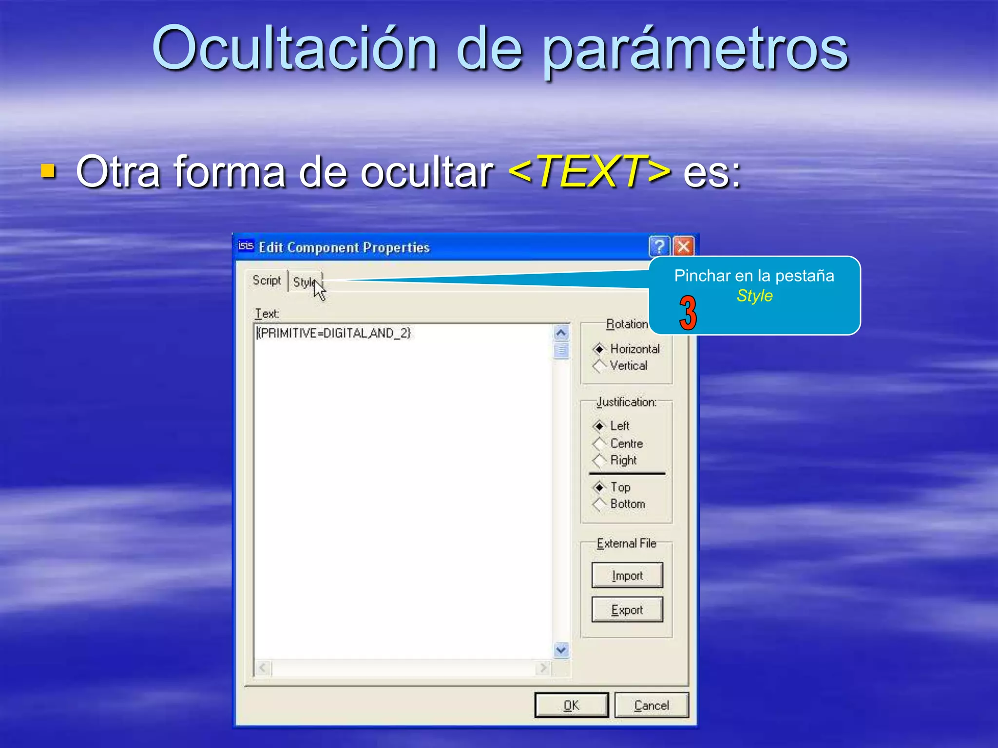 Ocultación de parámetros
 Otra forma de ocultar <TEXT> es:

                              Pinchar en la pestaña
                                      Style
 