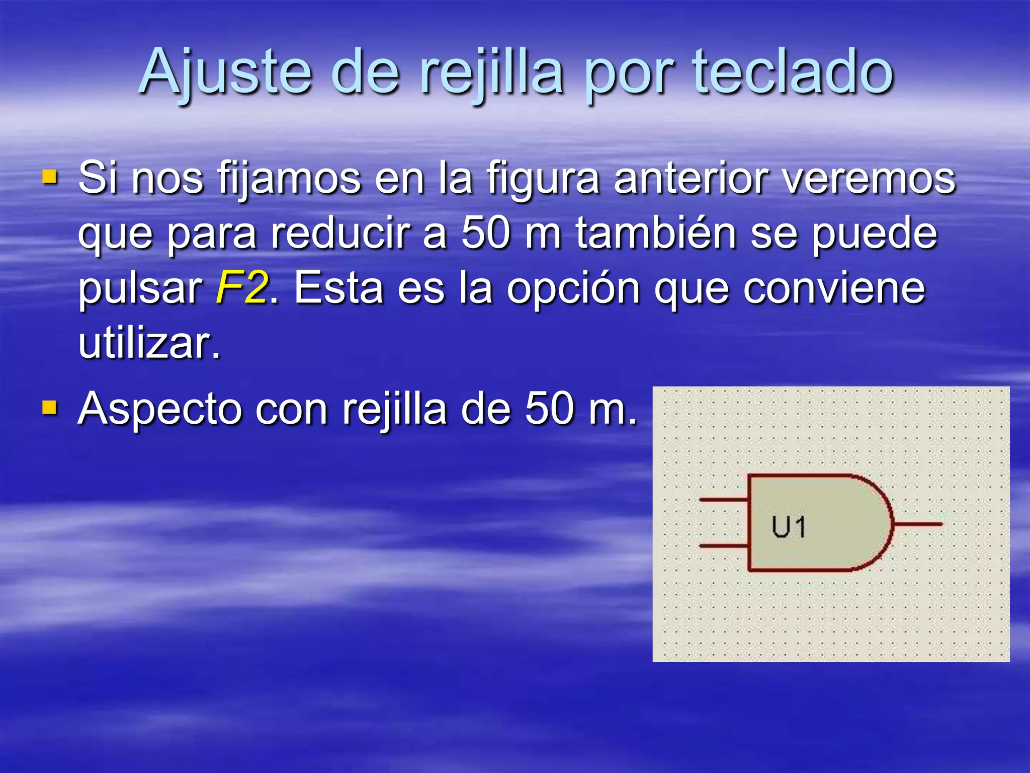 Ajuste de rejilla por teclado
 Si nos fijamos en la figura anterior veremos
  que para reducir a 50 m también se puede
  pulsar F2. Esta es la opción que conviene
  utilizar.
 Aspecto con rejilla de 50 m.
 