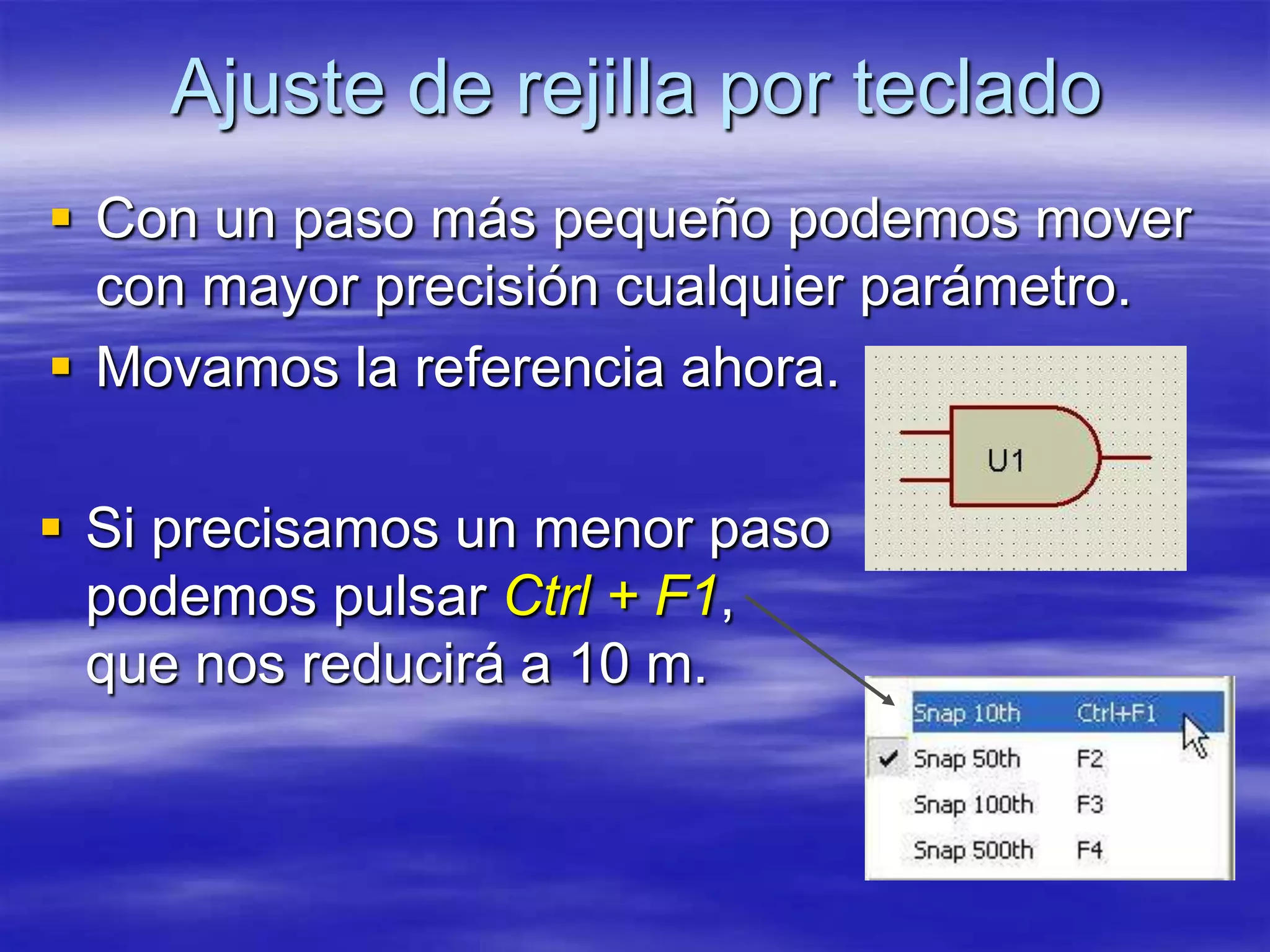 Ajuste de rejilla por teclado
 Con un paso más pequeño podemos mover
  con mayor precisión cualquier parámetro.
 Movamos la referencia ahora.

 Si precisamos un menor paso
  podemos pulsar Ctrl + F1,
  que nos reducirá a 10 m.
 