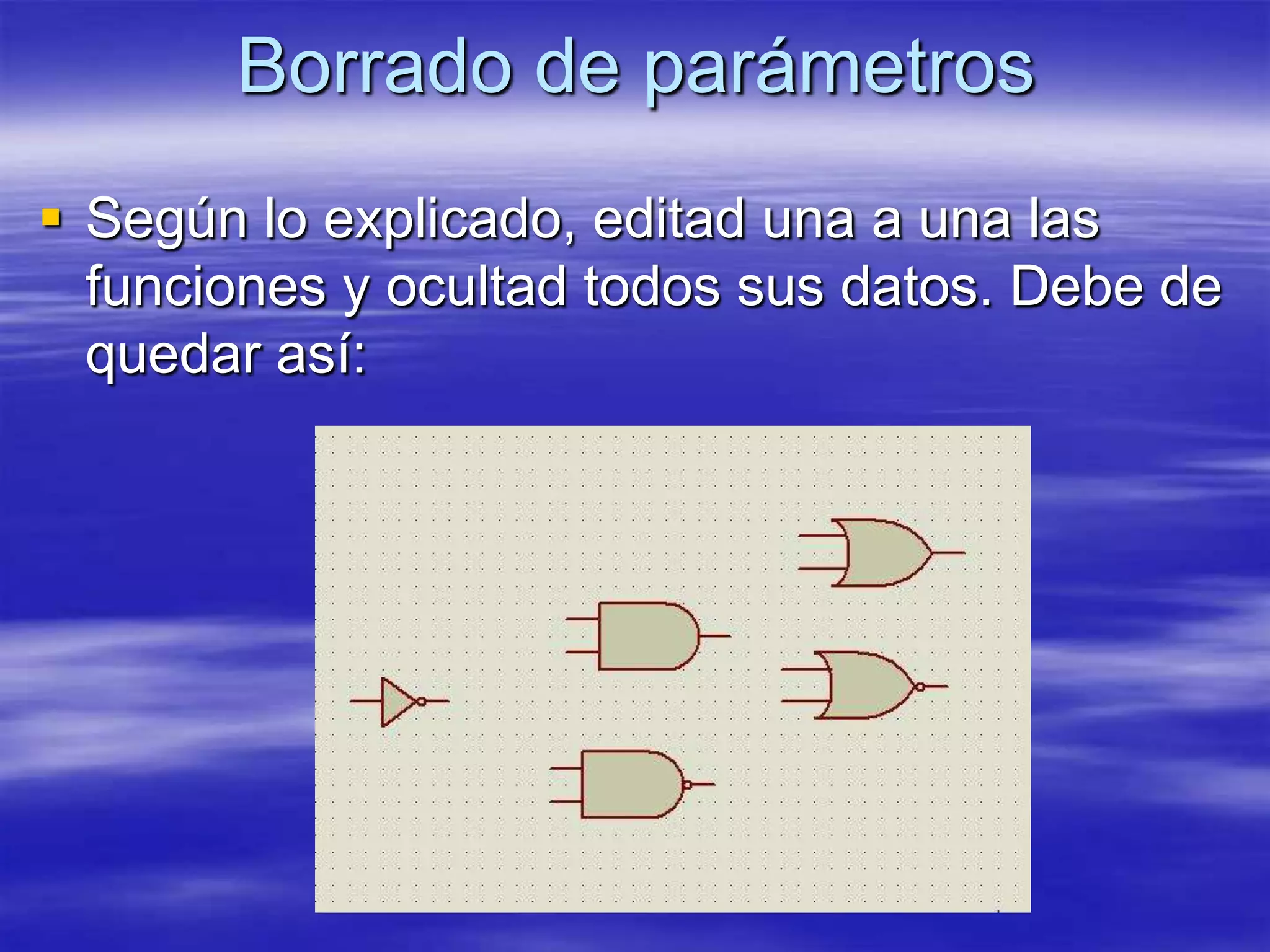 Borrado de parámetros
 Según lo explicado, editad una a una las
  funciones y ocultad todos sus datos. Debe de
  quedar así:
 