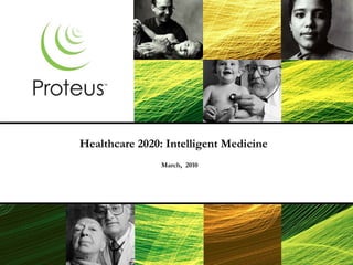 Healthcare 2020: Intelligent Medicine
                March, 2010
 