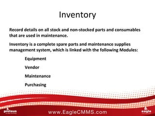 Inventory <ul><li>Record details on all stock and non-stocked parts and consumables that are used in maintenance. </li></u...