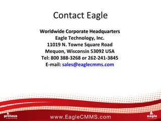 Contact Eagle <ul><li>Worldwide Corporate Headquarters </li></ul><ul><li>Eagle Technology, Inc. </li></ul><ul><li>11019 N....