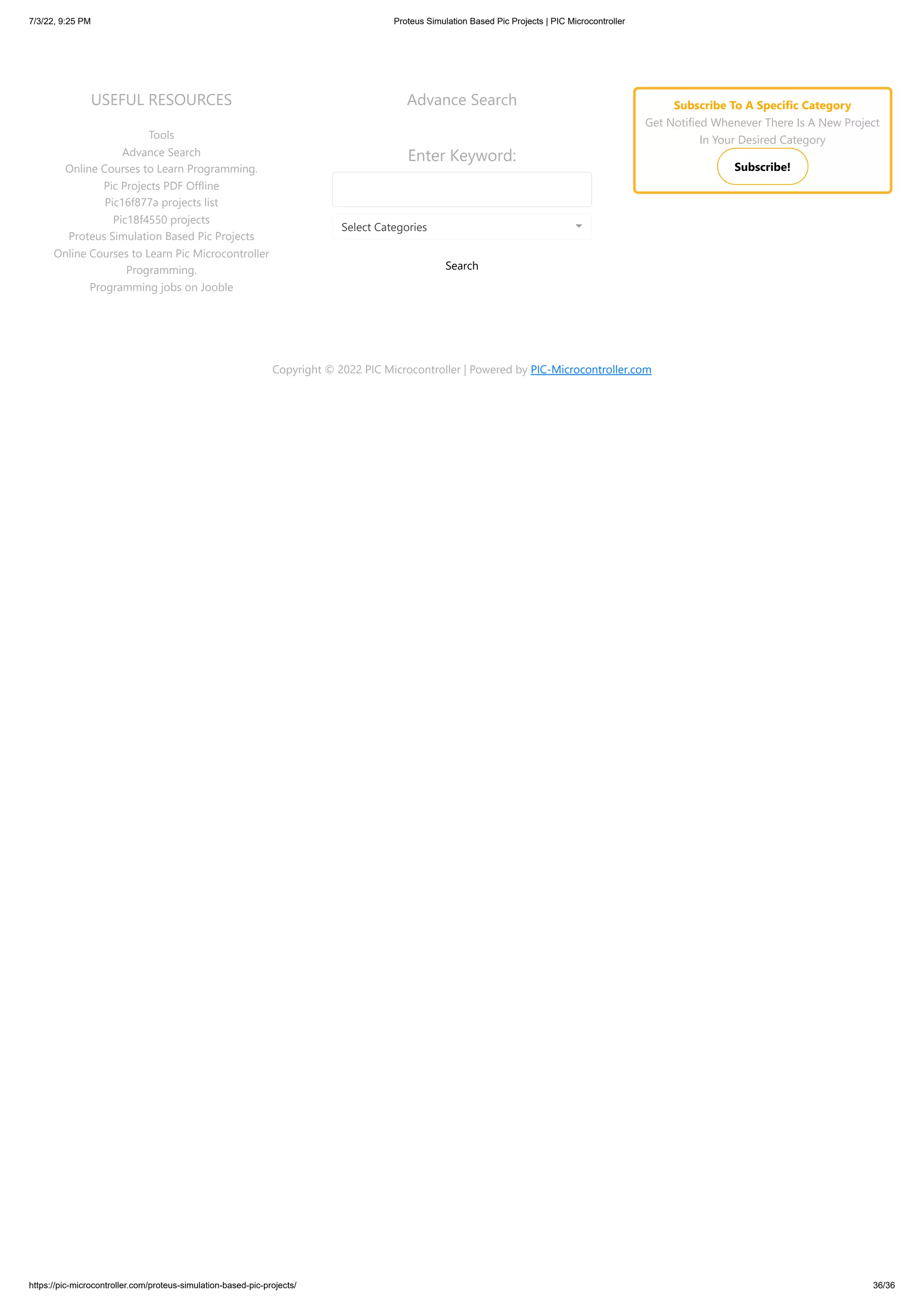 7/3/22, 9:25 PM Proteus Simulation Based Pic Projects | PIC Microcontroller https://pic-microcontroller.com/proteus-simulation-based-pic-projects/ 36/36 USEFUL RESOURCES Tools Advance Search Online Courses to Learn Programming. Pic Projects PDF Offline Pic16f877a projects list Pic18f4550 projects Proteus Simulation Based Pic Projects Online Courses to Learn Pic Microcontroller Programming. Programming jobs on Jooble Advance Search Enter Keyword: Search Select Categories Subscribe To A Specific Category Get Notified Whenever There Is A New Project In Your Desired Category Subscribe! Copyright © 2022 PIC Microcontroller | Powered by PIC-Microcontroller.com 