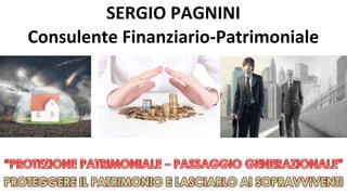 SERGIO	PAGNINI				
Consulente	Finanziario-Patrimoniale	
 
