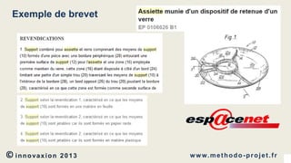 Exemple de brevet

© innovaxion

2013

w w w. m e t h o d o - p r o j e t . f r

 