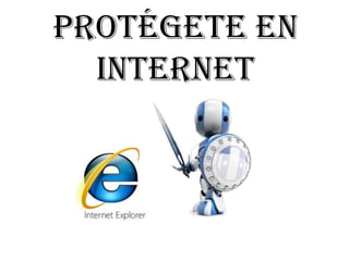 Protégete en
  Internet
 