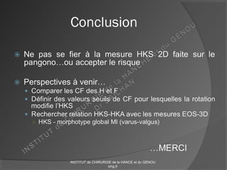 Conclusion
INSTITUT de CHIRURGIE de la HANCE et du GENOU
ichg.fr
 