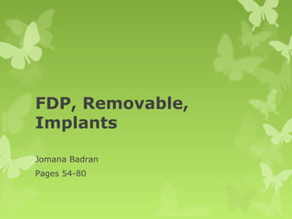 FDP, Removable,
Implants
Jomana Badran
Pages 54-80

 