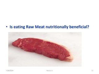 • Is eating Raw Meat nutritionally beneficial?
1/28/2024 33
Melese.S
 