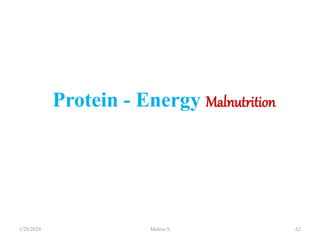 Protein - Energy Malnutrition
1/28/2024 Melese.S 62
 