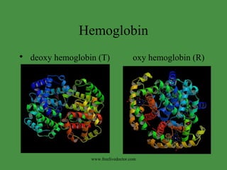 Hemoglobin deoxy hemoglobin (T)  oxy hemoglobin (R) www.freelivedoctor.com 