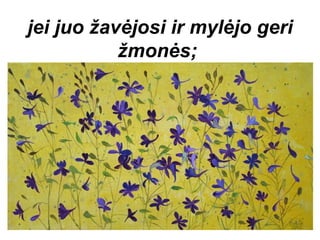 jei juo žavėjosi ir mylėjo geri
           žmonės;
 