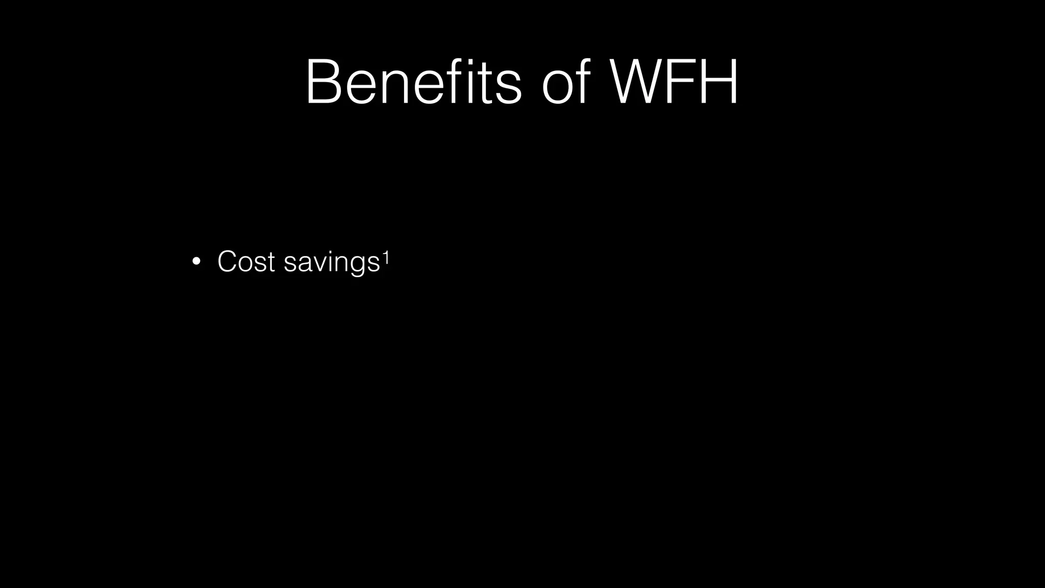 Beneﬁts of WFH
• Cost savings1
 