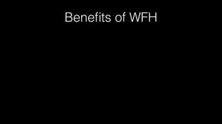 Beneﬁts of WFH
 