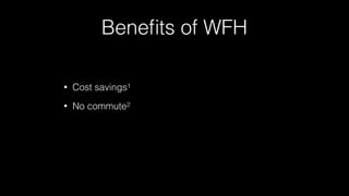 Beneﬁts of WFH
• Cost savings1
• No commute2
 